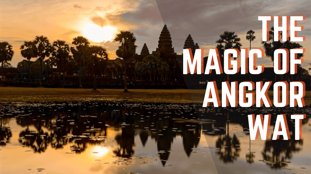 angkor wat at sunrise reflecting in the pond. The title of the blog post 'the magic of angkor wat' written to the right hand side of the image